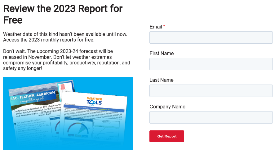 Review the 2023 Report for Free   Weather data of this kind hasn’t been available until now. Access the 2023 monthly reports for free.   Don’t wait. The upcoming 2023-24 forecast will be released in November. Don’t let weather extremes compromise your profitability, productivity, reputation, and safety any longer!      